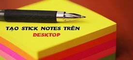Tạo Sticky Note (ghi chú) trên màn hình Desktop Win 7/8/10