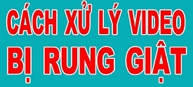 Nên sử dụng thiết bị nào để giảm rung lắc khi quay video và edit video?
