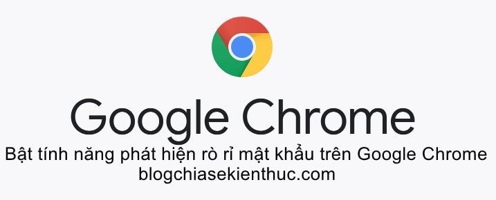 Bật tính năng phát hiện mật khẩu bị rò rỉ trên Google Chrome