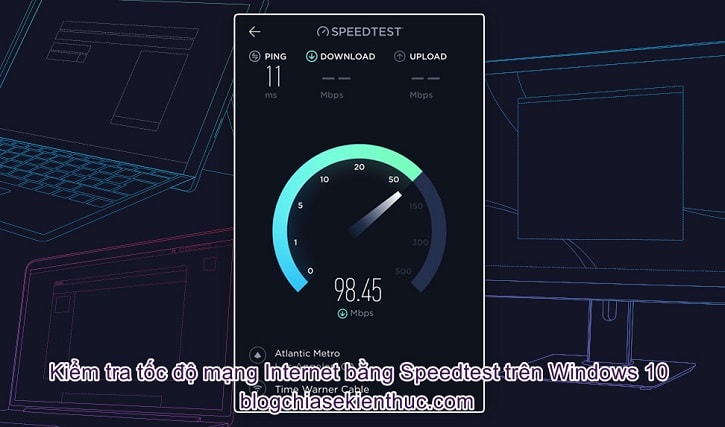 Cách sử dụng SpeedTest để đo tốc độ mạng, chính xác !