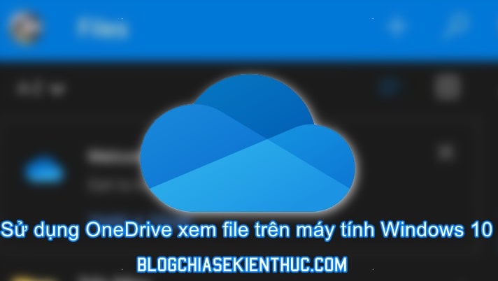 Truy cập vào các file/ thư mục trên Win 10 từ xa với OneDrive
