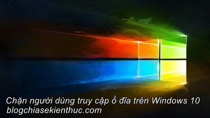 Cách chặn truy cập vào ổ cứng máy tính trên Windows 10, 11