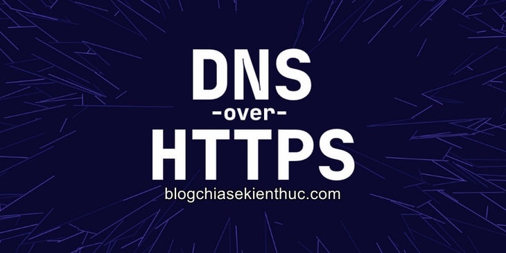 Kích hoạt DNS over HTTPS cho các ứng dụng trên Windows 10/ 11