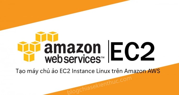 Cách tạo máy chủ ảo EC2 Instance Linux trên Amazon AWS