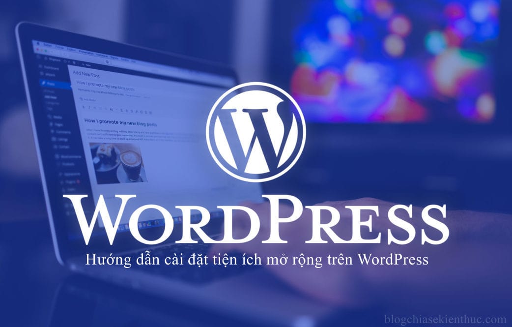 3 cách cài đặt tiện ích mở rộng (plugin) trên WordPress