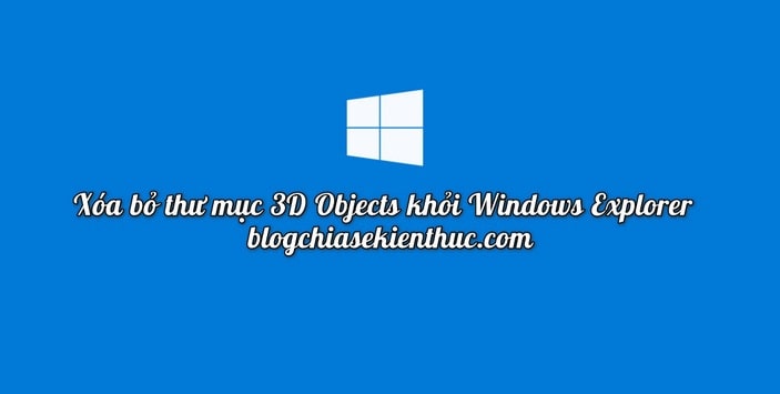 Hướng dẫn xóa thư mục 3D Objects trên hệ điều hành Windows