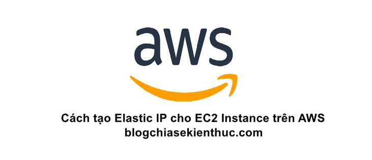 Cách thêm địa chỉ Elastic IP cho EC2 Instance trên AWS
